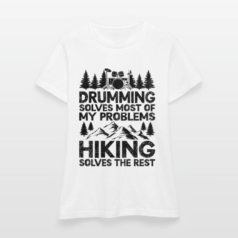 Drumming Solves Most Of My Problems Hiking Solves Women's T-Shirt