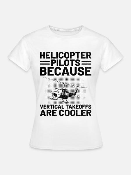 Helikopterpiloten, weil Senkrechtstarts - Frauen T-Shirt - Weiß