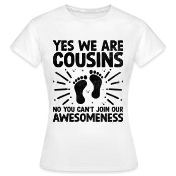 Ja Wir sind Cousins Nein Sie können nicht an unserem teilnehmen - Frauen T-Shirt - Weiß - Vorne - AI Model Female 172 dark (172cm)