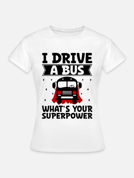 Ik rijd een bus Wat is jouw superkracht schoolbusman - Vrouwen T-shirt - wit