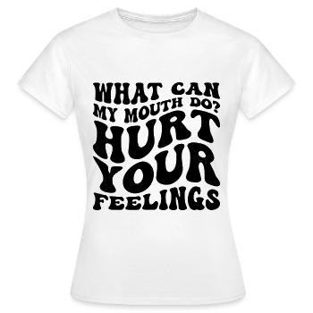 Was kann mein Mund tun, um deine Gefühle zu verletzen Sarkasmus - Frauen T-Shirt - Weiß - Vorne - AI Model Female 172 dark (172cm)