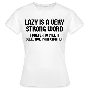 LAZY EST UNE PARTICIPATION SÉLECTIVE - T-shirt Femme - blanc - Devant - AI Model Female 172 dark (172cm)