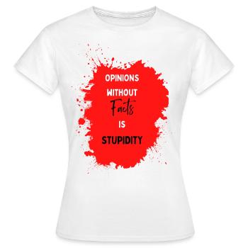 Opinions Without Facts is Stupidity - Women's T-Shirt - white - Front - AI Model Female 172 dark (172cm)