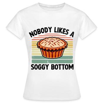 Nobody Likes A Soggy Bottom Pie Baking Bake Baker - Women's T-Shirt - white - Front - AI Model Female 172 dark (172cm)