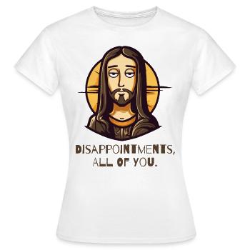 Déceptions, vous tous : un gars comme Jésus - T-shirt Femme - blanc - Devant - AI Model Female 172 dark (172cm)