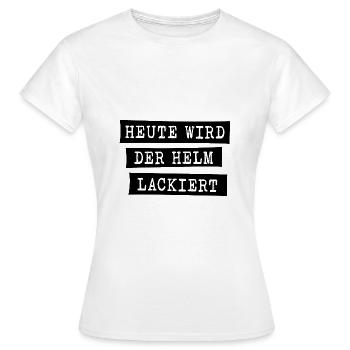HEUTE WIRD DER HELM LACKIERT - Frauen T-Shirt - Weiß - Vorne - AI Model Female 172 dark (172cm)