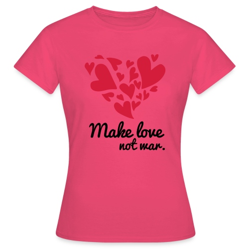 Make Love Not War T-Shirt - Women's T-Shirt