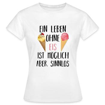 Leben ohne Eis sinnlos Geschenkidee - Frauen T-Shirt - Weiß - Vorne - AI Model Female 172 dark (172cm)
