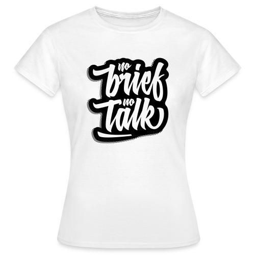 no brief, no talk - Frauen T-Shirt