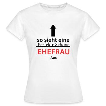 Die perfekte Ehefrau - Frauen T-Shirt - Weiß - Vorne - AI Model Female 172 dark (172cm)