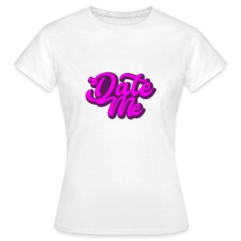 Date Me | Geschenk - Frauen T-Shirt - Weiß - Vorne - AI Model Female 172 dark (172cm)