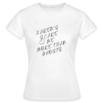 KAREN'S SCARE ME MORE THAN GHOST - Frauen T-Shirt - Weiß - Vorne - AI Model Female 172 dark (172cm)