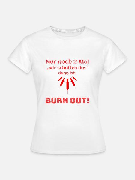 Burn Out - Pflege - Geschenkidee - Pflegekraft - Frauen T-Shirt - Weiß