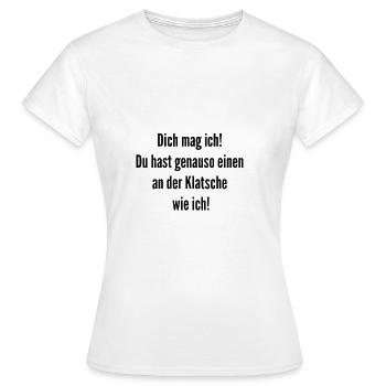 Du hast einen an der Klatsche, ich mag dich! - Frauen T-Shirt - Weiß - Vorne - AI Model Female 172 dark (172cm)