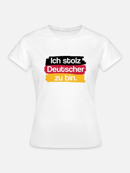Ich stolz Deutscher zu bin. - Frauen T-Shirt - Weiß