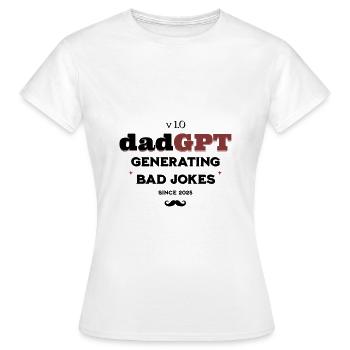 DadGPT Generating Bad Jokes Since 2025 Techie Dad - Women's T-Shirt - white - Front - AI Model Female 172 dark (172cm)