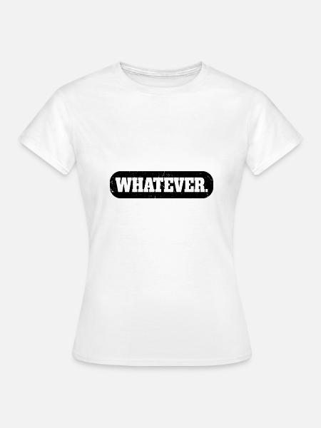 Whatever - Frauen T-Shirt - Weiß