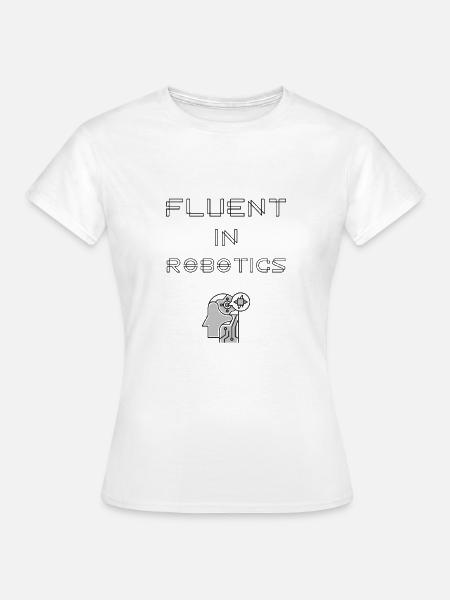 Fließend in Robotik Programmiersprache - Frauen T-Shirt - Weiß