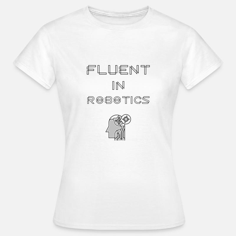 Fließend in Robotik Programmiersprache - Frauen T-Shirt - Weiß