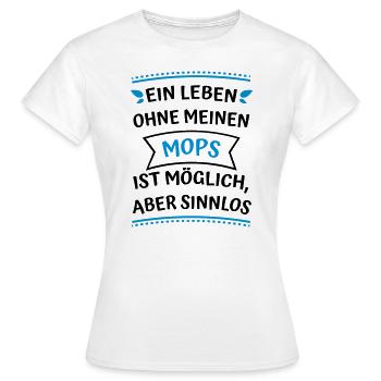 Ein Leben ohne meinen Mops - Frauen T-Shirt - Weiß - Vorne - AI Model Female 172 dark (172cm)
