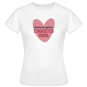 Please be gentle. EXHAUSTED MAMA - Women's T-Shirt - white - Front - AI Model Female 172 dark (172cm)