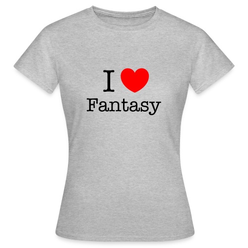 I Love Fantasy - Naisten t-paita