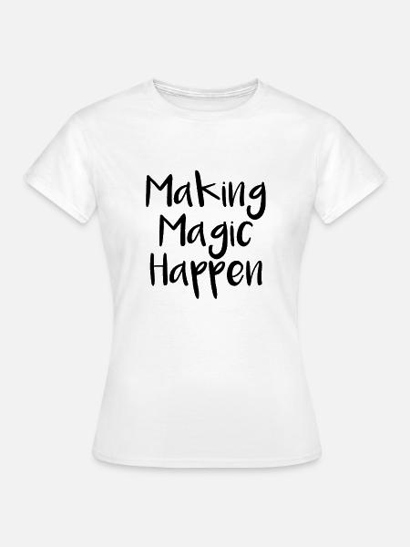Making Magic Happen - Frauen T-Shirt - Weiß