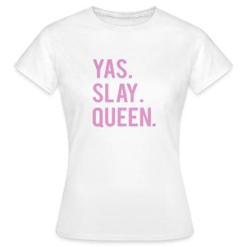 Yas mignon. Slay, Reine. T-shirt - T-shirt Femme - blanc - Devant - AI Model Female 172 dark (172cm)