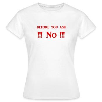Avant de demander Non - Chemises drôles de la vie quotidienne - T-shirt Femme - blanc - Devant - AI Model Female 172 dark (172cm)