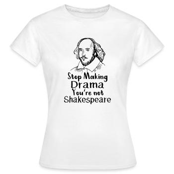 Arrêtez de faire du drame Vous n'êtes pas le drame de Shakespeare - T-shirt Femme - blanc - Devant - AI Model Female 172 dark (172cm)