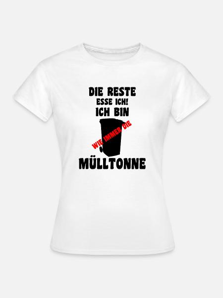 Mülltonnen Spruch Design - Frauen T-Shirt - Weiß