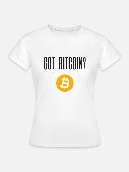 Got Bitcoin? - Frauen T-Shirt - Weiß