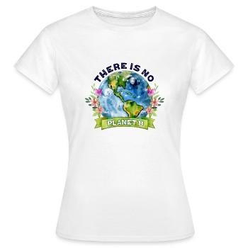 There Is No Planet B Earth Day - Women's T-Shirt - white - Front - AI Model Female 172 dark (172cm)