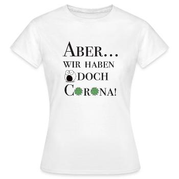Aber... wir haben doch Corona! - Frauen T-Shirt - Weiß - Vorne - AI Model Female 172 dark (172cm)