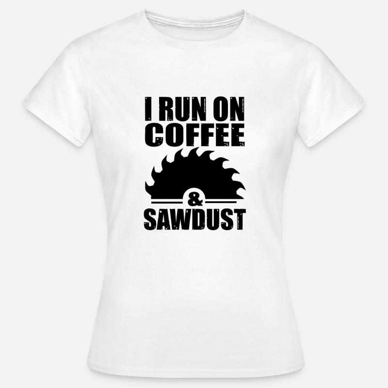Carpenter Carpenter Circular Saw Saying Coffee - Women's T-Shirt - white