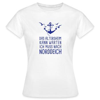 Das Altersheim Kann Warten Ich Muss Nach Norddeich - Frauen T-Shirt - Weiß - Vorne - AI Model Female 172 dark (172cm)