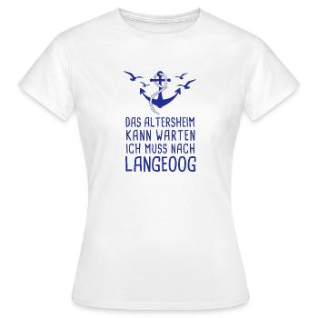 Das Altersheim Kann Warten Ich Muss Nach Langeoog - Frauen T-Shirt - Weiß - Vorne - AI Model Female 172 dark (172cm)