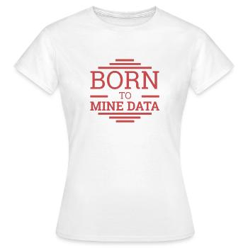 "Data Scientist Mine Data | Data Scientist" - Frauen T-Shirt - Weiß - Vorne - AI Model Female 172 dark (172cm)