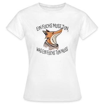 EIN FUCHS MUSS TUN,WAS EIN FUCHS TUN MUSS - Frauen T-Shirt - Weiß - Vorne - AI Model Female 172 dark (172cm)