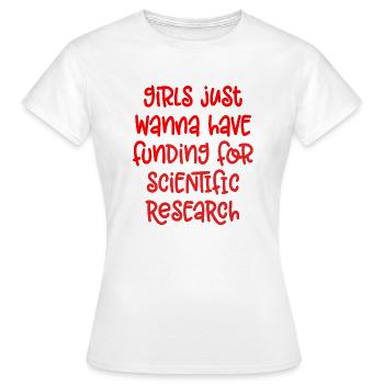 Just Wanna Have Funding For Scientific Research - Women's T-Shirt - white - Front - AI Model Female 172 dark (172cm)