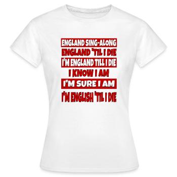 England Football Patriotic English Till i Die Sing - Women's T-Shirt - white - Front - AI Model Female 172 dark (172cm)