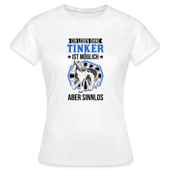 A life without Tinker is possible But pointless - Women's T-Shirt - white - Front - AI Model Female 172 dark (172cm)