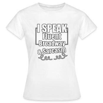 I speak fluent broadway and sarcasm - Women's T-Shirt - white - Front - AI Model Female 172 dark (172cm)