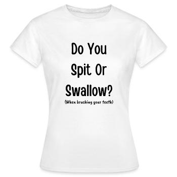 Do you spit or swallow? (when brushing your teeth) - Women's T-Shirt - white - Front - AI Model Female 172 dark (172cm)