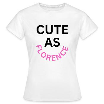 Cute as Florence Name - Women's T-Shirt - white - Front - AI Model Female 172 dark (172cm)