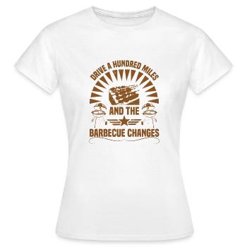 FAHREN SIE HUNDERT MEILEN UND DER GRILL ÄNDERT SICH - Frauen T-Shirt - Weiß - Vorne - AI Model Female 172 dark (172cm)