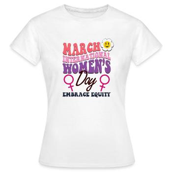International Women's Day 2023 Theme Embrace Equit - Women's T-Shirt - white - Front - AI Model Female 172 dark (172cm)
