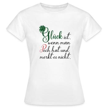 Glück ist, wenn man Pech hat und es nicht merkt - Frauen T-Shirt - Weiß - Vorne - AI Model Female 172 dark (172cm)