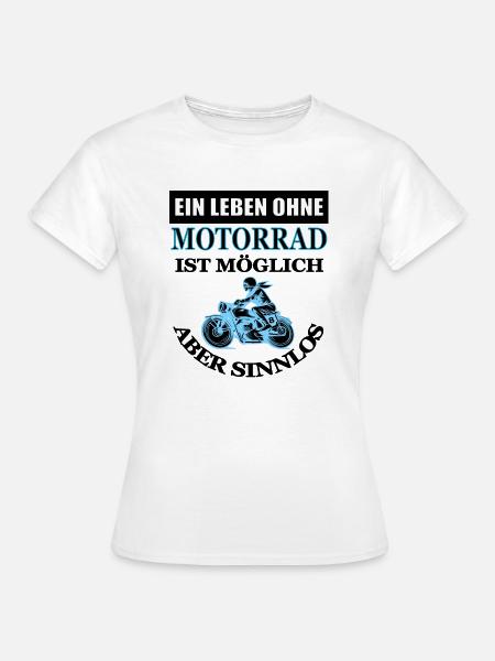 Motorrad fahren Motorradfahrer Spruch Geschenkidee - Frauen T-Shirt - Weiß