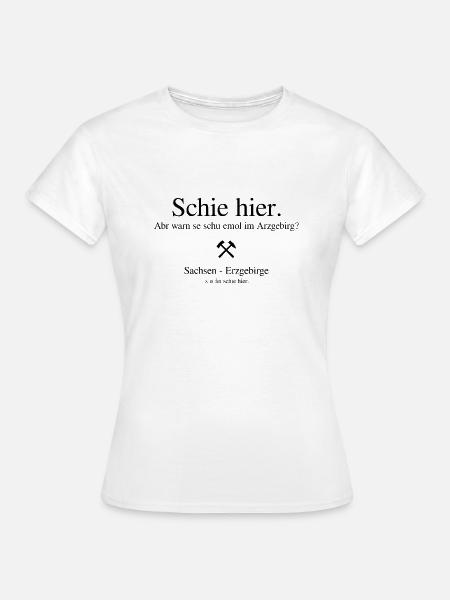 Erzgebirge Schie hier - Frauen T-Shirt - Weiß